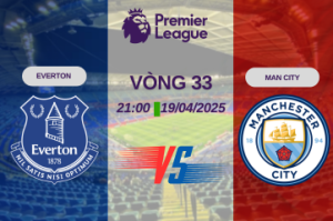 Nhận định trận đấu Everton vs Man City lúc 21:00 ngày 19/04