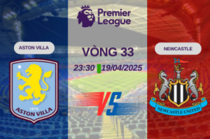 Nhận định trận đấu Aston Villa vs Newcastle lúc 23:30 ngày 19/04